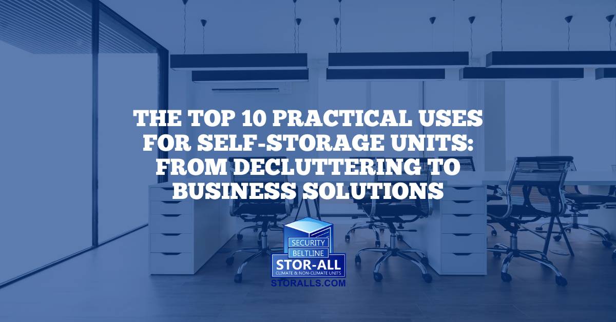 The Top 10 Practical Uses for Self-Storage Units: From Decluttering to Business Solutions