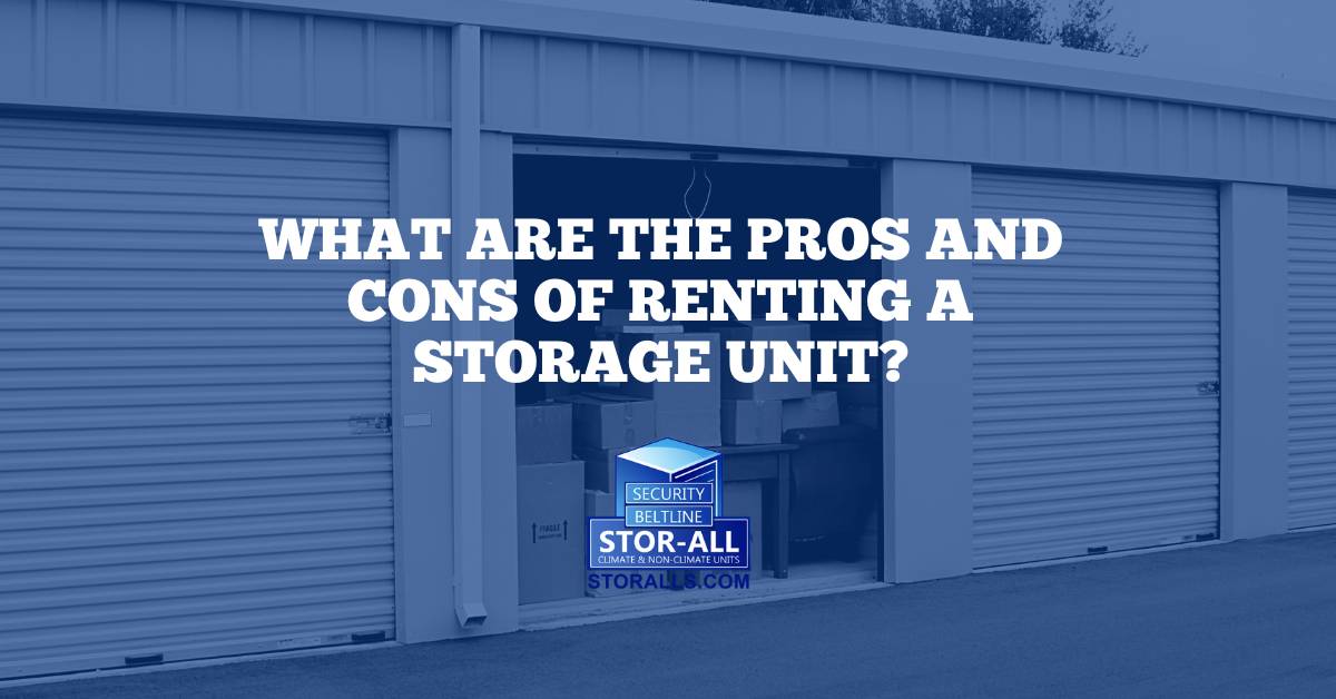 What are the pros and cons of renting a storage unit?