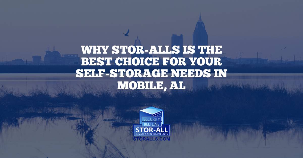 Why Stor-Alls is the Best Choice for Your Self-Storage Needs in Mobile, AL